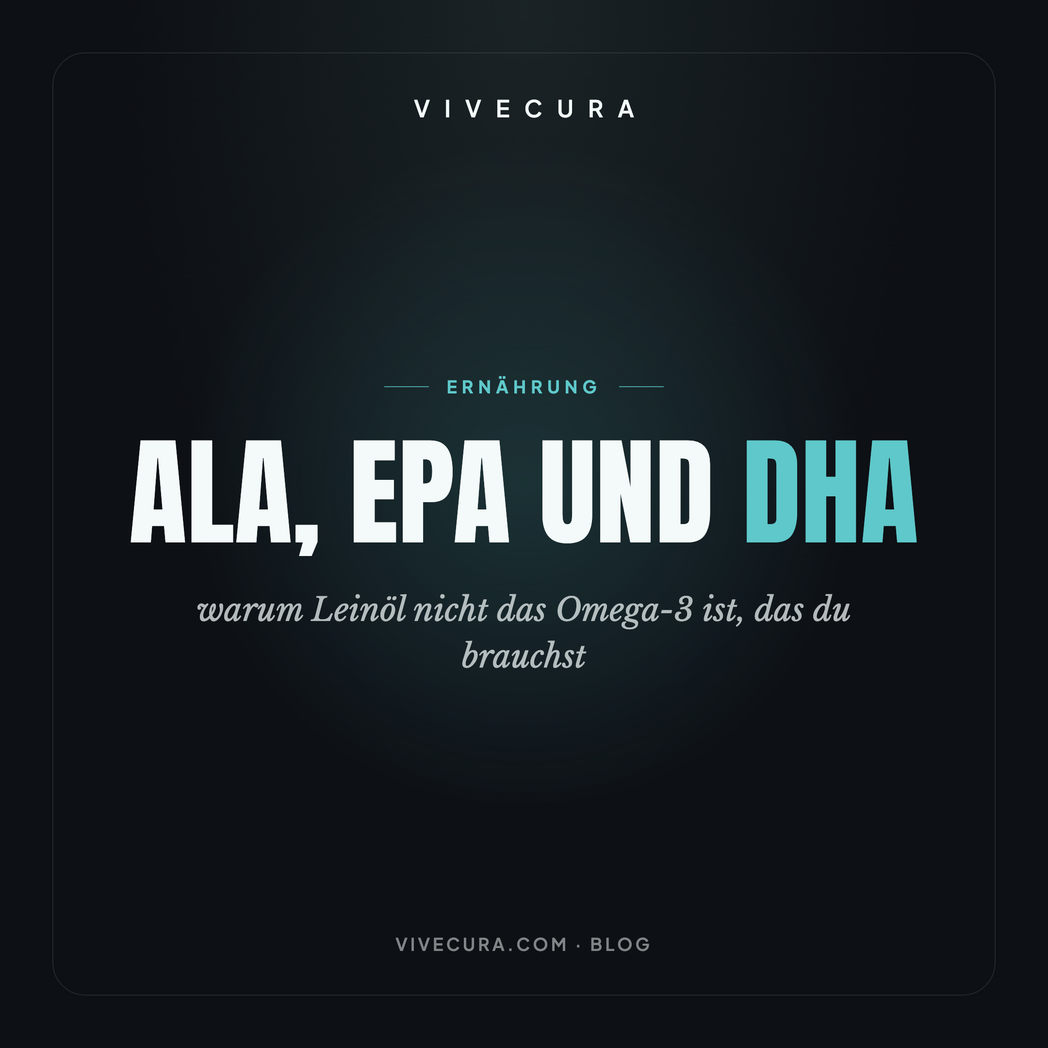 ALA, EPA und DHA: warum Leinöl nicht das Omega-3 ist, das du brauchst