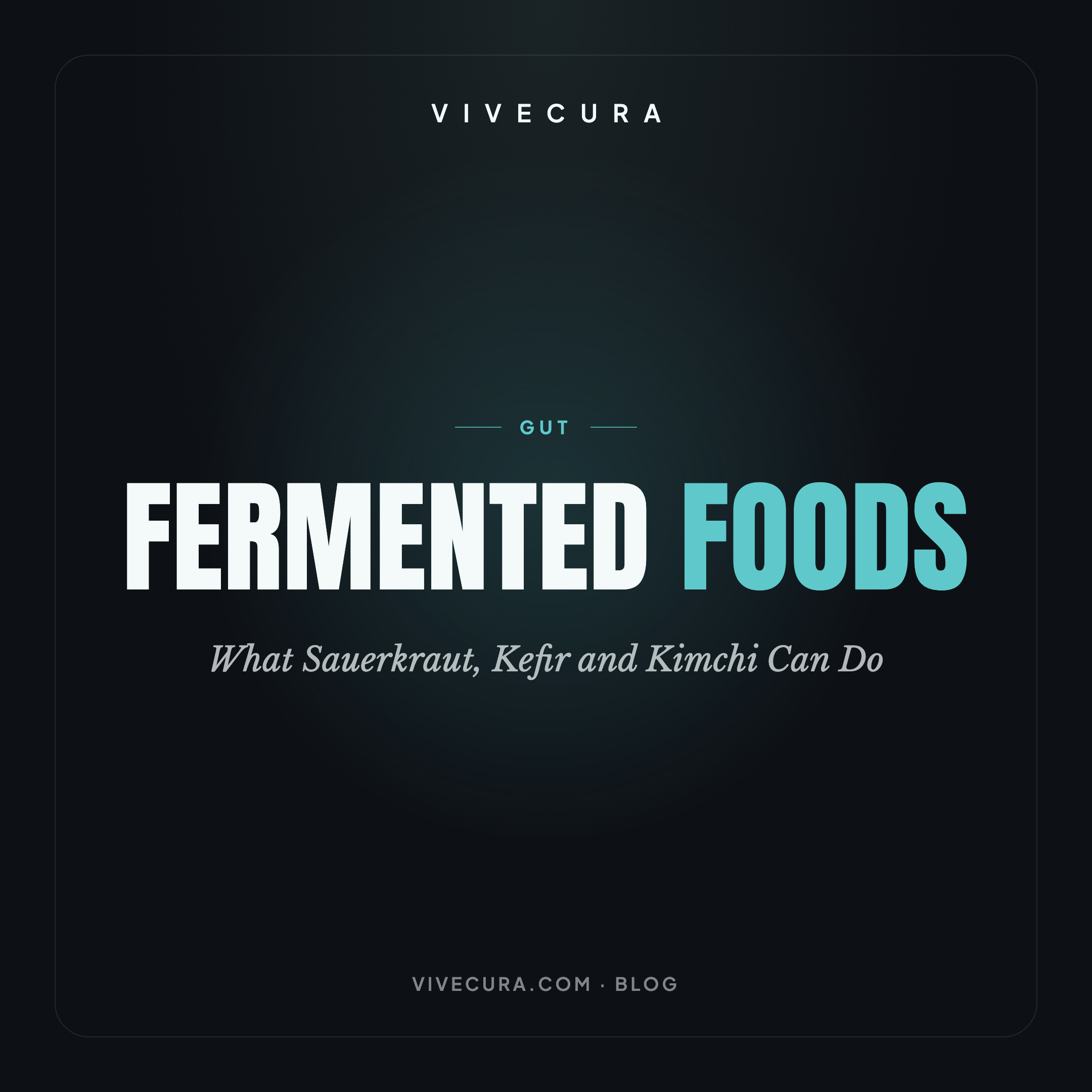 Fermented Foods: What Sauerkraut, Kefir and Kimchi Can Do