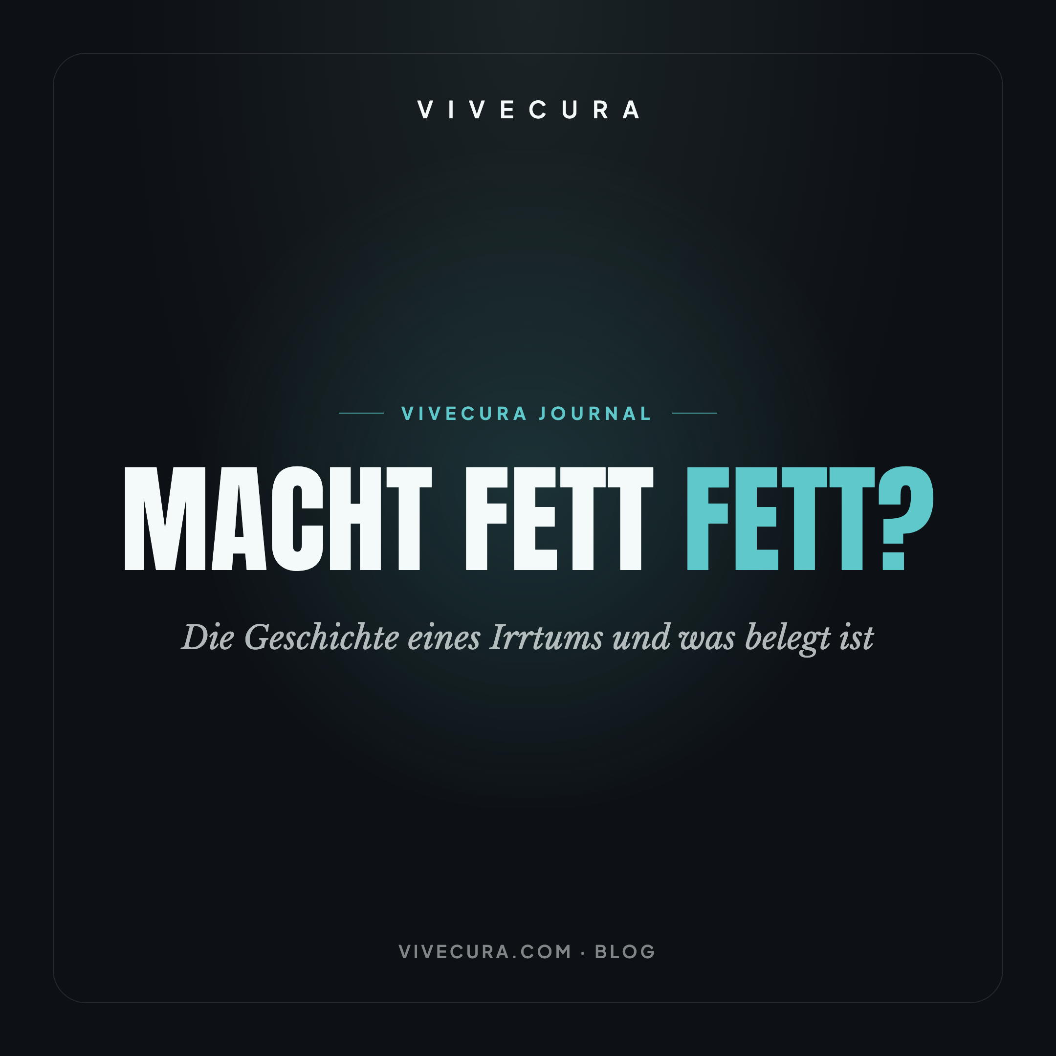Macht Fett fett? Die Geschichte eines Irrtums und was belegt ist
