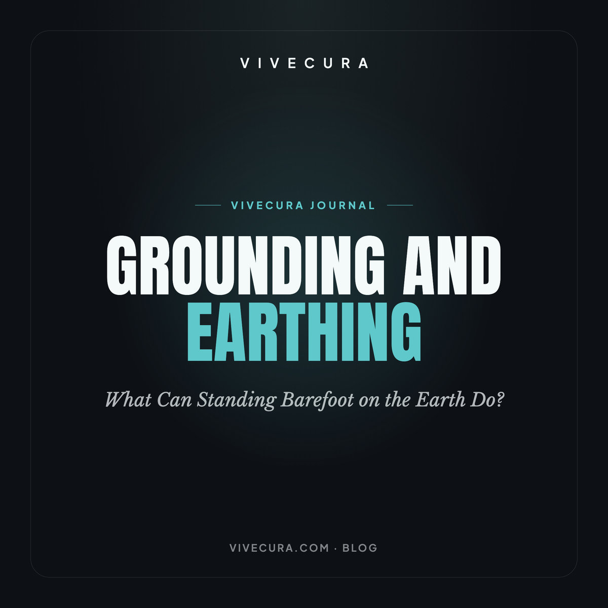 Grounding and Earthing: What Can Standing Barefoot on the Earth Do?