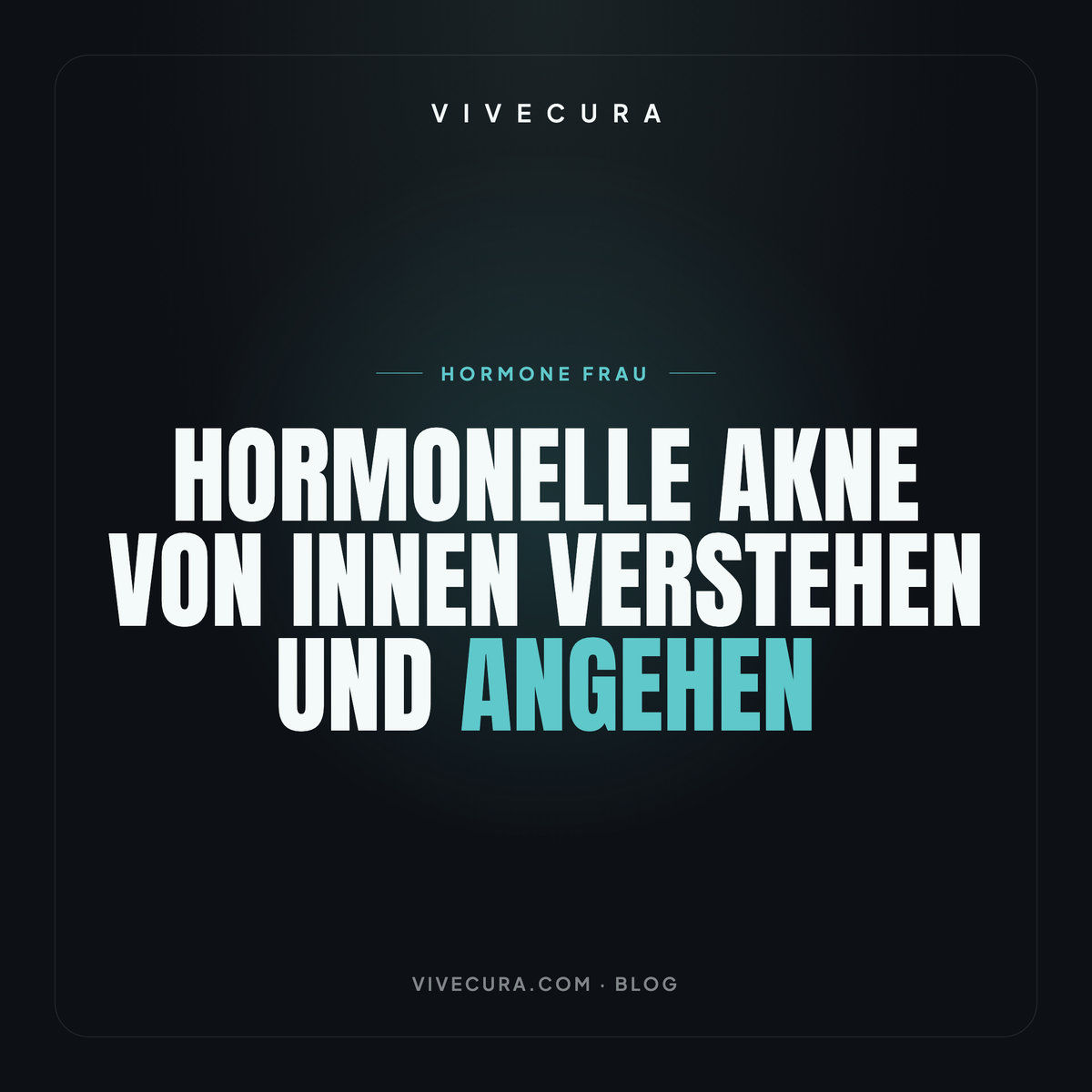 Hormonelle Akne von innen verstehen und angehen