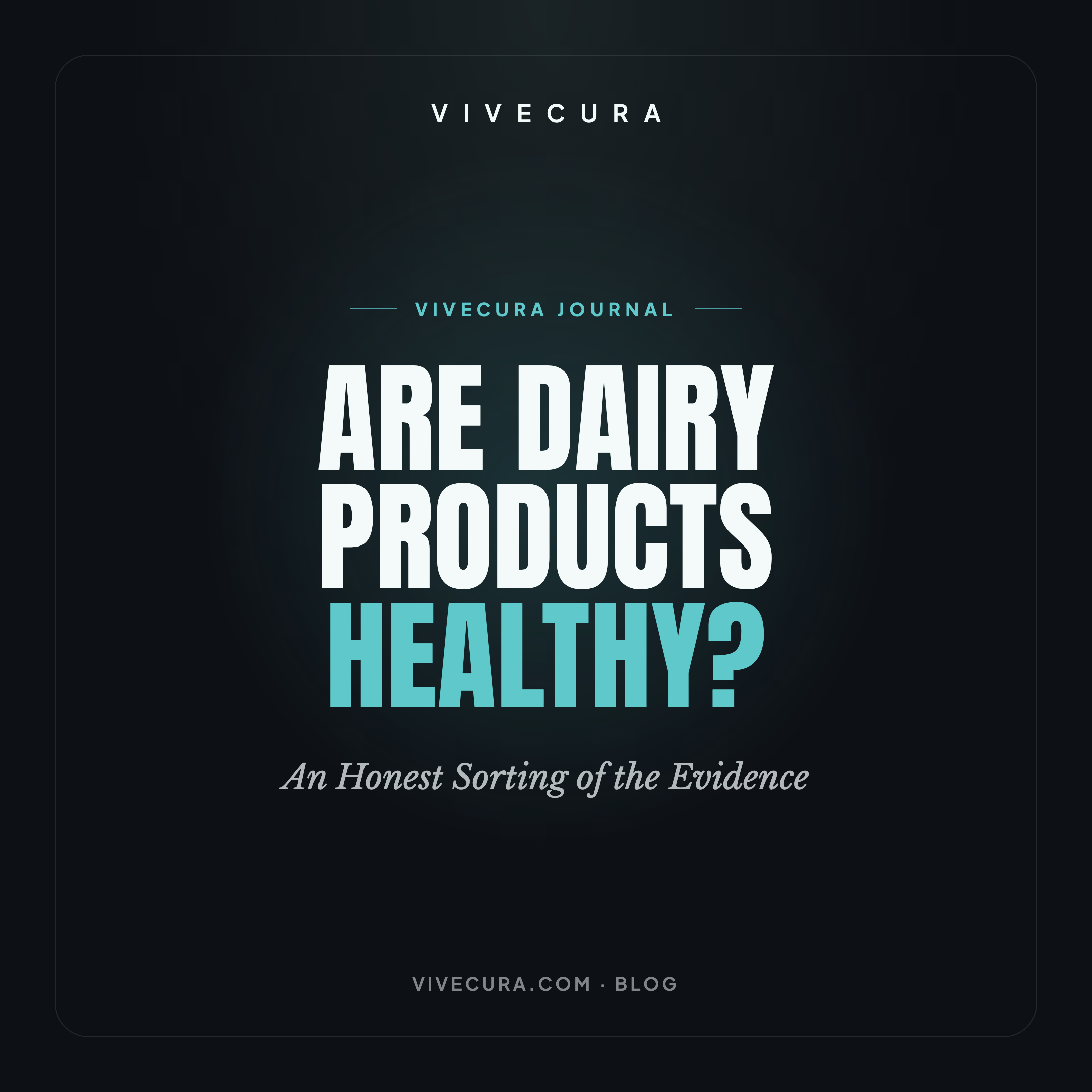 Are Dairy Products Healthy? An Honest Sorting of the Evidence