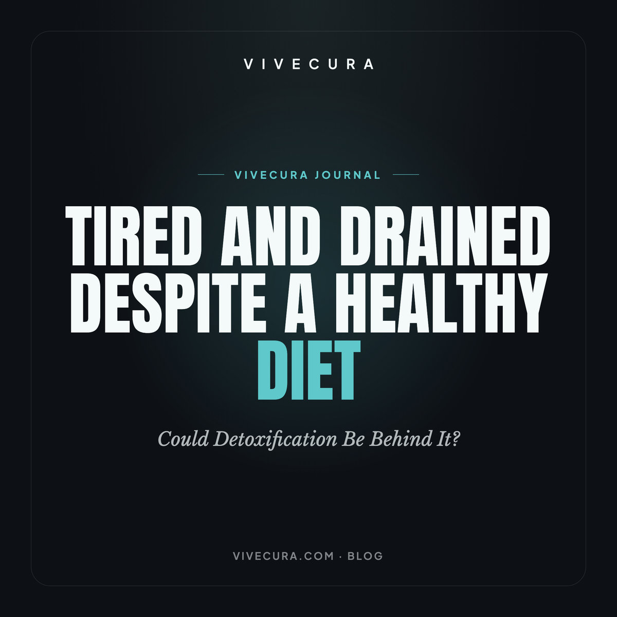 Tired and Drained Despite a Healthy Diet: Could Detoxification Be Behind It?