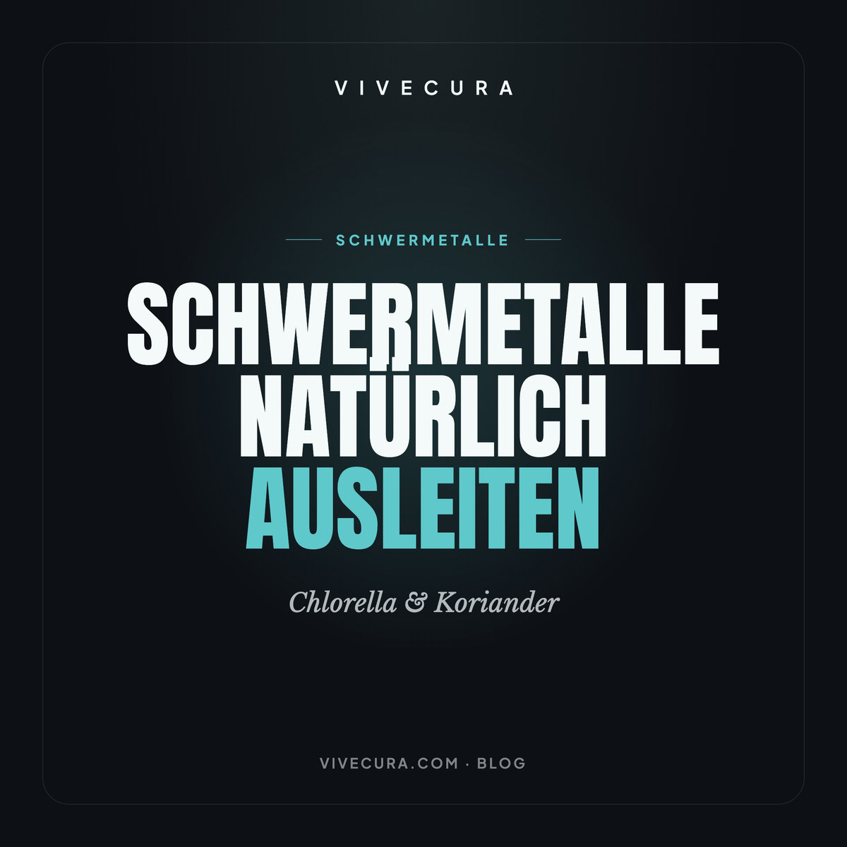 Schwermetalle natürlich ausleiten: Chlorella & Koriander | ViveCura Berlin