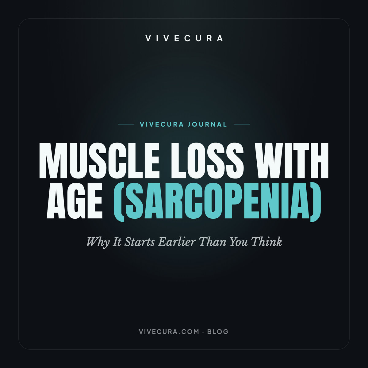 Muscle Loss with Age (Sarcopenia): Why It Starts Earlier Than You Think