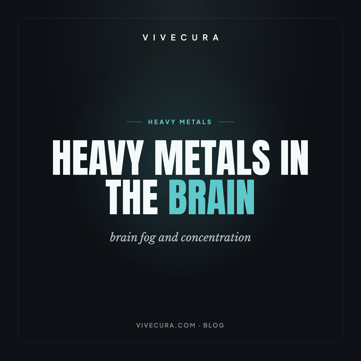 Heavy metals in the brain: brain fog and concentration